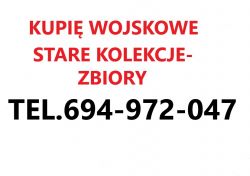 KUPIE WOJSKOWE STARE KOLEKCJE,ZBIORY TELEFON 694-972-047